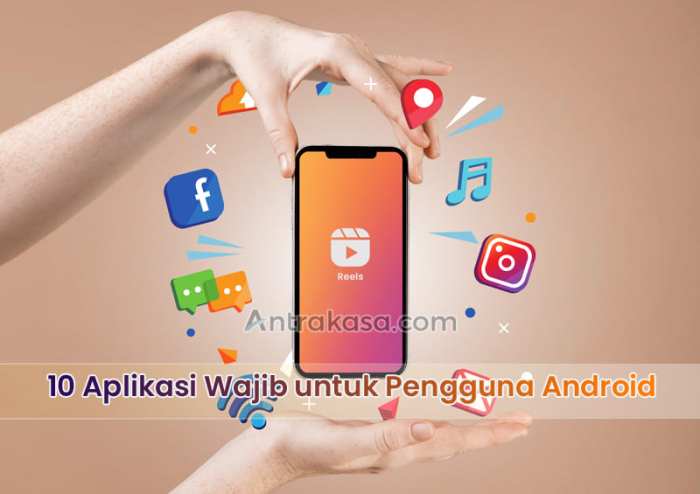 10 Aplikasi Wajib untuk Pengguna Android - Antrakasa Install Aplikasi Esensial Saat Baru Beli Gadget